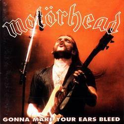 Motörhead : Gonna Make Your Ears Bleed